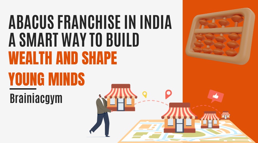 Abacus Franchise in India: A Smart Way to Build Wealth and Shape Young&nbsp;Minds